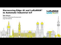 LoRaWAN Live: Munich - Harnessing Edge AI and LoRaWAN to Automate Industrial IoT