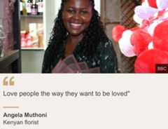 "Love people the way they want to be loved"", Source: Angela Muthoni, Source description: Kenyan florist, Image: Angela Muthoni