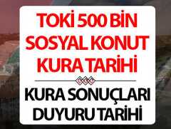 TOKİ KURA ÇEKİLİŞ TARİHLERİ 2025: 500 bin Sosyal Konut kura ve başvuru sonuçları ne zaman açıklanacak