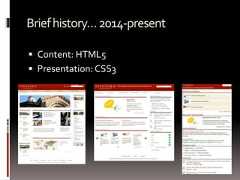 Briefhistory…2014-present Content: HTML5 Presentation: CSS3 