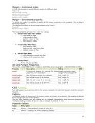 Margin - Individual sidesIn CSS, it is possible to specify different margins for different sides:Examplemargin-top:100px;margin-bottom:100px;margin-right:50px;margin-left:50px;Margin - Shorthand propertyTo shorten the code, it is possible to specify all the margin properties in one property. This is called ashorthand property.The shorthand property for all the margin properties is "margin":Examplemargin:100px 50px;The margin property can have from one to four values.• margin:25px 50px 75px 100px;o top margin is 25pxo right margin is 50pxo bottom margin is 75pxo left margin is 100px• margin:25px 50px 75px;o top margin is 25pxo right and left margins are 50pxo bottom margin is 75px• margin:25px 50px;o top and bottom margins are 25pxo right and left margins are 50px• margin:25px;all four margins are 25pxAll CSS Margin PropertiesThe number in the "CSS" column indicates in which CSS version the property is defined (CSS1 or CSS2).Property Description Values CSSmargin A shorthand property for setting the marginproperties in one declarationmargin-top/margin-right/margin-bottom/margin-left1margin-bottom Sets the bottom margin of an element Auto length % 1margin-left Sets the left margin of an element Auto length % 1margin-right Sets the right margin of an element Auto length % 1margin-top Sets the top margin of an element Auto length % 1CSS PaddingThe CSS padding properties define the space between the element border and the elementcontent.PaddingThe padding clears an area around the content (inside the border) of an element. The padding is affectedby the background color of the element.The top, right, bottom, and left padding can be changed independently using separate properties. Ashorthand padding property can also be used, to change all paddings at once.Possible ValuesValue Descriptionlength Defines a fixed padding (in pixels, pt, em, etc.)% Defines a padding in % of the containing element15 
