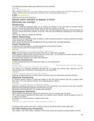 The following example displays span elements as block elements:Examplespan {display:block}Note: Changing the display type of an element changes only how the element is displayed, NOT what kind of element it is. Forexample: An inline element set to display:block is not allowed to have a block element nested inside of it.CSS PositioningPositioning can be tricky sometimes!Decide which element to display in front!Elements can overlap!PositioningThe CSS positioning properties allow you to position an element. It can also place an element behindanother, and specify what should happen when an element's content is too big.Elements can be positioned using the top, bottom, left, and right properties. However, these properties willnot work unless the position property is set first. They also work differently depending on the positioningmethod.There are four different positioning methods.Static PositioningHTML elements are positioned static by default. A static positioned element is always positioned accordingto the normal flow of the page.Static positioned elements are not affected by the top, bottom, left, and right properties.Fixed PositioningAn element with fixed position is positioned relative to the browser window.It will not move even if the window is scrolled:Examplep.pos_fixed{position:fixed;top:30px;right:5px;}Note: Internet Explorer supports the fixed value only if a !DOCTYPE is specified.Fixed positioned elements are removed from the normal flow. The document and other elements behavelike the fixed positioned element does not exist.Fixed positioned elements can overlap other elements.Relative PositioningA relative positioned element is positioned relative to its normal position.Exampleh2.pos_left {position:relative;left:-20px;}h2.pos_right{position:relative;left:20px;}The content of a relatively positioned elements can be moved and overlap other elements, but thereserved space for the element is still preserved in the normal flow.Exampleh2.pos_top{position:relative;top:-50px;}Relatively positioned element are often used as container blocks for absolutely positioned elements.Absolute PositioningAn absolute position element is positioned relative to the first parent element that has a position otherthan static. If no such element is found, the containing block is <html>:Exampleh2{position:absolute;left:100px;top:150px;}Absolutely positioned elements are removed from the normal flow. The document and other elementsbehave like the absolutely positioned element does not exist.Absolutely positioned elements can overlap other elements.Overlapping ElementsWhen elements are positioned outside the normal flow, they can overlap other elements.The z-index property specifies the stack order of an element (which element should be placed in front of,or behind, the others).An element can have a positive or negative stack order:Exampleimg{position:absolute;left:0px;top:0px;z-index:-1}An element with greater stack order is always in front of an element with a lower stack order.All CSS Positioning PropertiesThe number in the "CSS" column indicates in which CSS version the property is defined (CSS1 or CSS2).18 
