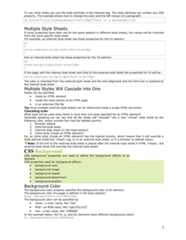 To use inline styles you use the style attribute in the relevant tag. The style attribute can contain any CSSproperty. The example shows how to change the color and the left margin of a paragraph:<p style="color:sienna;margin-left:20px">This is a paragraph.</p>Multiple Style SheetsIf some properties have been set for the same selector in different style sheets, the values will be inheritedfrom the more specific style sheet.For example, an external style sheet has these properties for the h3 selector:h3{color:red;text-align:left;font-size:8pt}And an internal style sheet has these properties for the h3 selector:h3{text-align:right;font-size:20pt}If the page with the internal style sheet also links to the external style sheet the properties for h3 will be:color:red;text-align:right;font-size:20ptThe color is inherited from the external style sheet and the text-alignment and the font-size is replaced bythe internal style sheet.Multiple Styles Will Cascade into OneStyles can be specified:• inside an HTML element• inside the head section of an HTML page• in an external CSS fileTip: Even multiple external style sheets can be referenced inside a single HTML document.Cascading orderWhat style will be used when there is more than one style specified for an HTML element?Generally speaking we can say that all the styles will "cascade" into a new "virtual" style sheet by thefollowing rules, where number four has the highest priority:1. Browser default2. External style sheet3. Internal style sheet (in the head section)4. Inline style (inside an HTML element)So, an inline style (inside an HTML element) has the highest priority, which means that it will override astyle defined inside the <head> tag, or in an external style sheet, or in a browser (a default value).Note: If the link to the external style sheet is placed after the internal style sheet in HTML <head>, theexternal style sheet will override the internal style sheet!CSS BackgroundCSS background properties are used to define the background effects of anelement.CSS properties used for background effects:• background-color• background-image• background-repeat• background-attachment• background-positionBackground ColorThe background-color property specifies the background color of an element.The background color of a page is defined in the body selector:body {background-color:#b0c4de}The background color can be specified by:• name - a color name, like "red"• RGB - an RGB value, like "rgb(255,0,0)"• Hex - a hex value, like "#ff0000"In the example below, the h1, p, and div elements have different background colors:h1 {background-color:#6495ed}3 