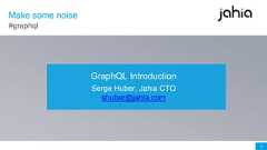 1GraphQL IntroductionSerge Huber, Jahia CTOshuber@jahia.com#graphqlMake some noise 
