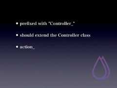 • preﬁxed with "Controller_"• should extend the Controller class• action_ 