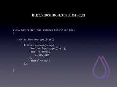 http://localhost/test/listにgetclass Controller_Test extends Controller_Rest{    public function get_list()    {        $this->response(array(            'foo' => Input::get('foo'),            'baz' => array(                1, 50, 219            ),            'empty' => null        ));    }} 