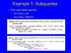 16Example 1: Subqueries• Two equivalent queries– one using a join– one using a subquery 