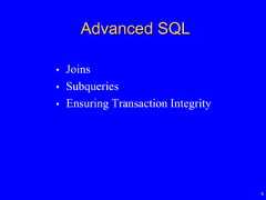 4Advanced SQL• Joins• Subqueries• Ensuring Transaction Integrity 
