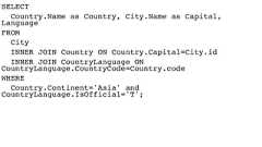 SELECTCountry.Name as Country, City.Name as Capital,LanguageFROMCityINNER JOIN Country ON Country.Capital=City.idINNER JOIN CountryLanguage ONCountryLanguage.CountryCode=Country.codeWHERECountry.Continent='Asia' andCountryLanguage.IsOfficial='T'; 