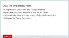 Copyright © 2017, Oracle and/or its affiliates. All rights reserved. |Just the Important Parts• Comprised of the Server and Storage Engines• Query Optimization happens at the Server Level• Semantically there are four stages of Query Optimization• Followed by Query Execution15 