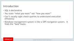 Copyright © 2017, Oracle and/or its affiliates. All rights reserved. |Introduction• SQL is declarative• You state “what you want” not “how you want”• Can’t usually sight check queries to understand executionefficiency• Database management system is like a GPS navigation system. Itfinds the “best”route.5 