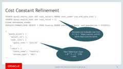Copyright © 2017, Oracle and/or its affiliates. All rights reserved. |Cost Constant RefinementUPDATE mysql.server_cost SET cost_value=1 WHERE cost_name=‘row_evaluate_cost';UPDATE mysql.engine_cost set cost_value = 1;FLUSH OPTIMIZER_COSTS;EXPLAIN FORMAT=JSON SELECT * FROM Country WHERE continent='Asia' and population > 5000000;{"query_block": {"select_id": 1,"cost_info": {"query_cost": "245.00"},"table": {"table_name": "Country","access_type": "ALL",..60Increase row evaluate cost from0.1 to 1. Make memory and IOblock read cost the same.New Table Scan Cost:= (6 * 1) + (1 * 239)= 245 