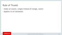 Copyright © 2017, Oracle and/or its affiliates. All rights reserved. |Rule of Thumb• Index on (const, range) instead of (range, const)• Applies to all databases80 