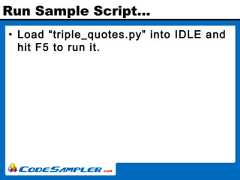 Run Sample Script…• Load “triple_quotes.py” into IDLE andhit F5 to run it. 