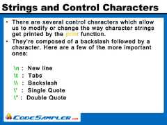 Strings and Control Characters• There are several control characters which allowus to modify or change the way character stringsget printed by the print function.• They’re composed of a backslash followed by acharacter. Here are a few of the more importantones:n : New linet : Tabs : Backslash' : Single Quote" : Double Quote 