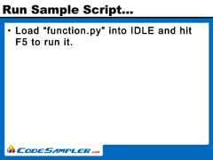 Run Sample Script…• Load “function.py” into IDLE and hitF5 to run it. 