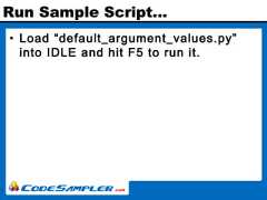 Run Sample Script…• Load “default_argument_values.py”into IDLE and hit F5 to run it. 