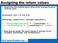Assigning the return values• Here’s how the multiple return value of our average functioncould be used…myNumbers = [5.0, 7.0, 8.0, 2.0]theAverage, numberCount = average( myNumbers )print "The average of the list is " + str( theAverage ) + "."print "The list contained " + str( numberCount ) + " numbers.“• Note how we assign the return values of average to ourvariables “theAverage” and “numberCount”. 