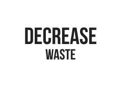 DECREASE  WASTE 