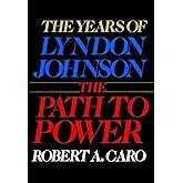 The Years of Lyndon Johnson: The Path to Power