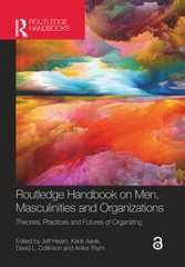 Routledge Handbook on Men, Masculinities and OrganizationsTheories, Practices and Futures of Organizing