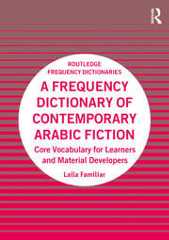 A Frequency Dictionary of Contemporary Arabic FictionCore Vocabulary for Learners and Material Developers