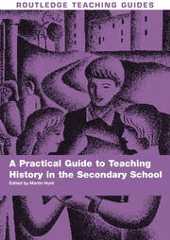 A Practical Guide to Teaching History in the Secondary School A Practical Guide to Teaching History in the Secondary School