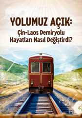 Yolumuz Açık: Çin-Laos Demiryolu Hayatları Nasıl Değiştirdi