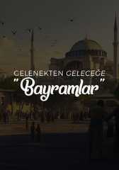 Gelenekten Geleceğe Bayramlar