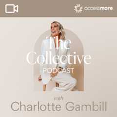 The Collective Podcast with Charlotte Gambill VIDEO