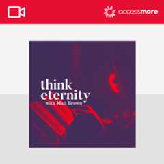 Think Eternity with Matt Brown VIDEO