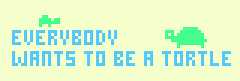 everybody wants to be a tortle