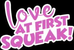 Love At First Squeak!