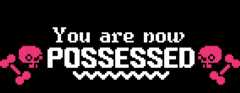 You are now Possessed