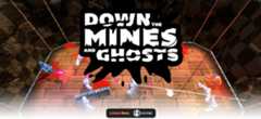 Down the Mines and Ghosts