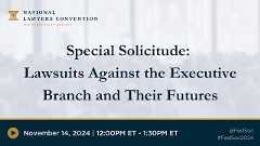 Click to play: Practice Groups: Special Solicitude— Lawsuits Against the Executive Branch and Their Futures