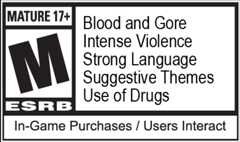 Mature 17+: Blood and Gore, Intense Violence, Strong Language, Suggestive Themes, Use of Drugs, In-game Purchases / Users Interact