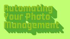 Automating Your Photo Management