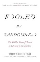 Fooled by Randomness: The Hidden Role of Chance in Life and in the Markets (Incerto)