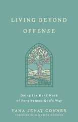 Living Beyond Offense: Doing the Hard Work of Forgiveness God's Way Book Cover