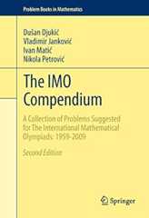 The IMO Compendium: A Collection of Problems Suggested for The International Mathematical Olympiads: 1959-2009 Second Edition (Problem Books in Mathematics)