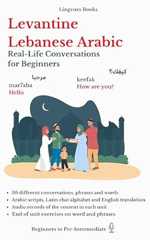 Levantine Lebanese Arabic: Real-Life Conversations for Beginners (with mp3 files): Master the Words, Conversations and Reading for Confident Communication