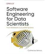 Software Engineering for Data Scientists: From Notebooks to Scalable Systems