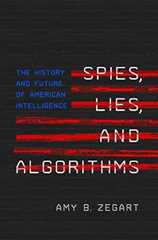 Spies, Lies, and Algorithms: The History and Future of American Intelligence