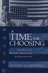 A Time for Choosing: The Rise of Modern American Conservatism