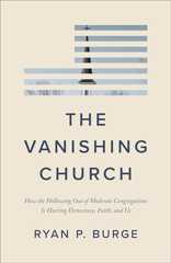 The Vanishing Church: How the Hollowing Out of Moderate Congregations Is Hurting Democracy, Faith, and Us (Why the Culture Wars Led to Polarization and What We Can Do About It) Book Cover