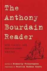 The Anthony Bourdain Reader: New, Classic, and Rediscovered Writing