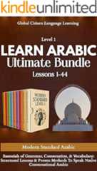 Learn Arabic Ultimate Bundle: Lessons 1-44, Modern Standard Arabic Level 1: Essentials of Grammar, Conversation, & Vocabulary: Structured Lessons & Proven ... To Speak Native Conversational Arabic