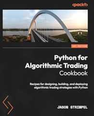 Book cover Python for Algorithmic Trading Cookbook: Recipes for designing, building, and deploying algorithmic trading strategies with Python