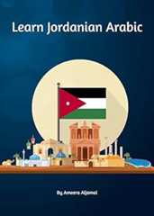 Learn Jordanian Arabic: A Guide To The Levantine Arabic Dialect of Jordan